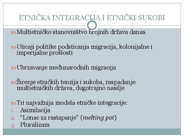 ETNIČKA INTEGRACIJA I ETNIČKI SUKOBI Multietničko stanovništvo brojnih država danas Uticaji politike podsticanja migracija,