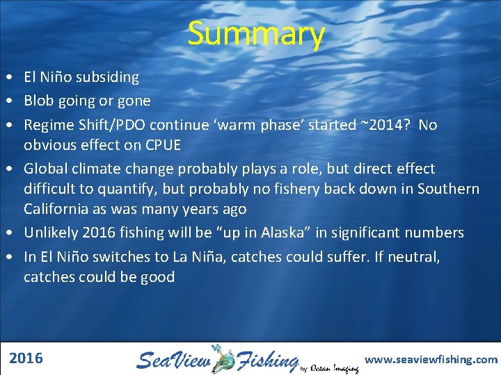 Summary • El Niño subsiding • Blob going or gone • Regime Shift/PDO continue