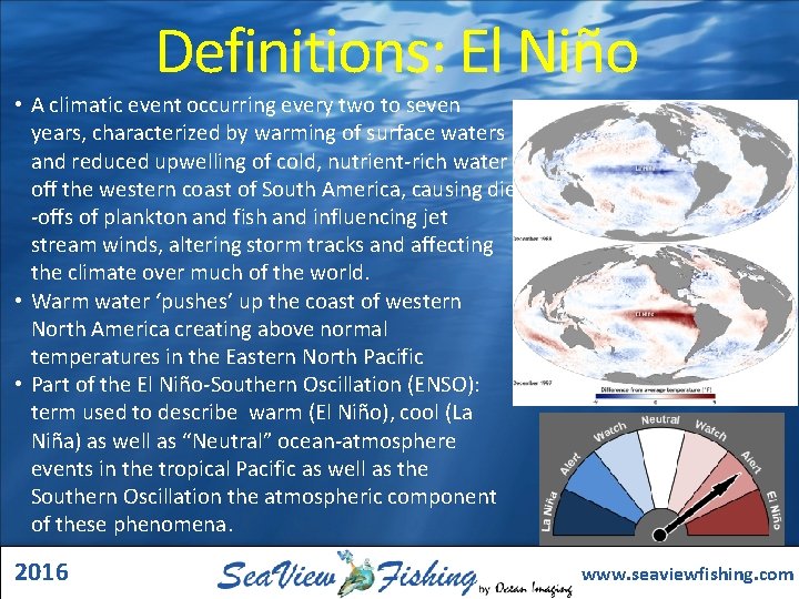 Definitions: El Niño • A climatic event occurring every two to seven years, characterized