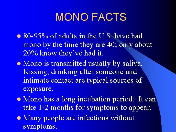 MONO FACTS 80 -95% of adults in the U. S. have had mono by