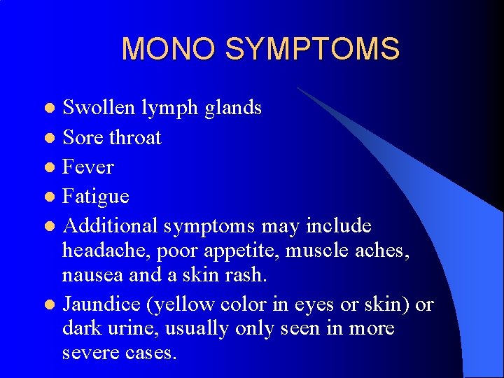 MONO SYMPTOMS Swollen lymph glands l Sore throat l Fever l Fatigue l Additional