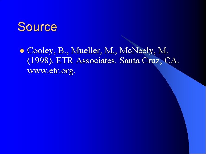 Source l Cooley, B. , Mueller, M. , Mc. Neely, M. (1998). ETR Associates.