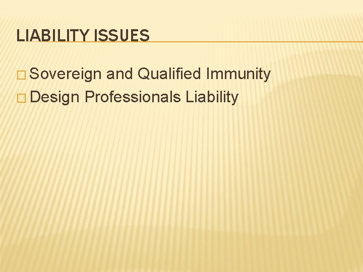 LIABILITY ISSUES � Sovereign and Qualified Immunity � Design Professionals Liability 