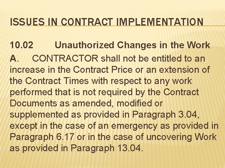 ISSUES IN CONTRACT IMPLEMENTATION 10. 02 Unauthorized Changes in the Work A. CONTRACTOR shall