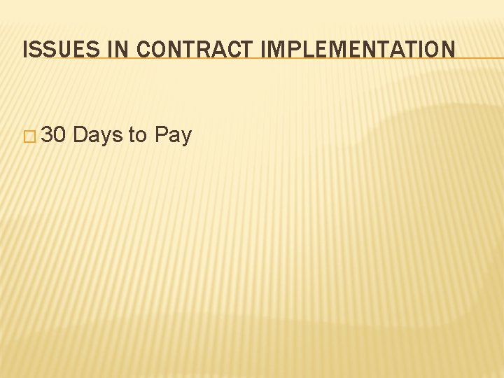 ISSUES IN CONTRACT IMPLEMENTATION � 30 Days to Pay 