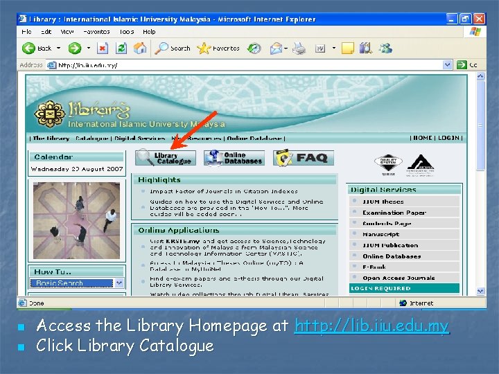 n n Access the Library Homepage at http: //lib. iiu. edu. my Click Library