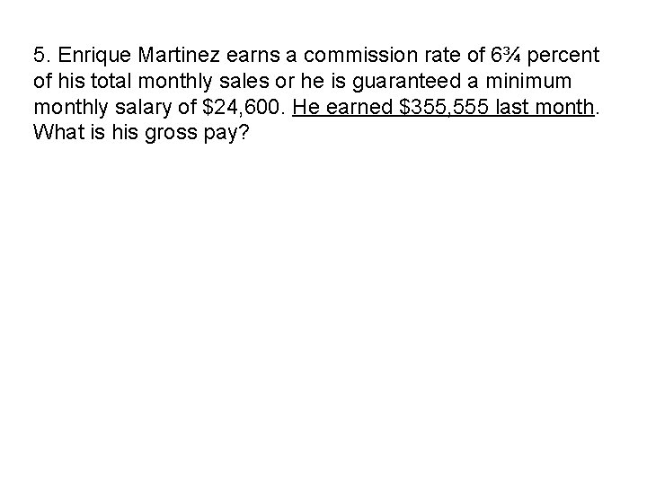 5. Enrique Martinez earns a commission rate of 6¾ percent of his total monthly 5. Enrique Martinez earns a commission rate of 6¾ percent of his total monthly