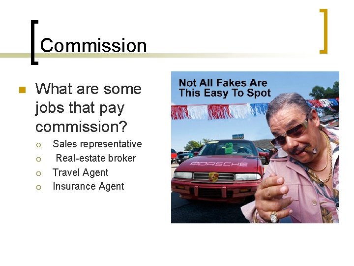 Commission n What are some jobs that pay commission? ¡ ¡ Sales representative Real-estate