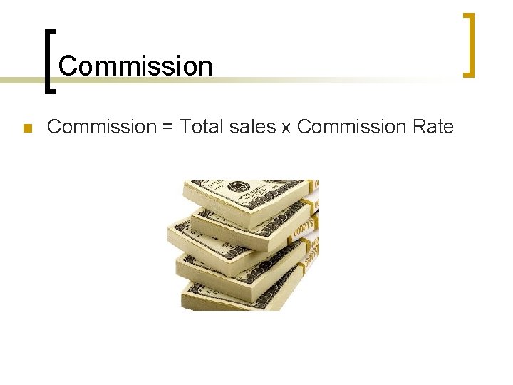 Commission n Commission = Total sales x Commission Rate 