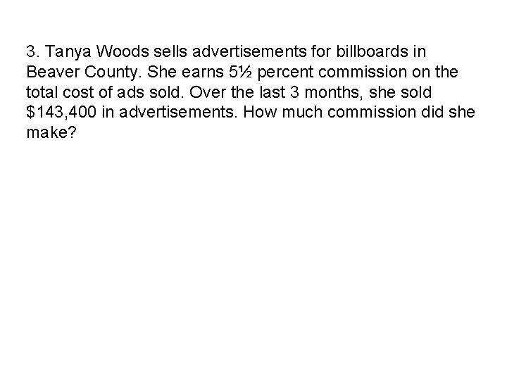 3. Tanya Woods sells advertisements for billboards in Beaver County. She earns 5½ percent