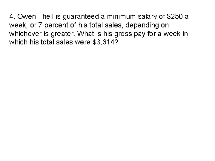 4. Owen Theil is guaranteed a minimum salary of $250 a week, or 7 4. Owen Theil is guaranteed a minimum salary of $250 a week, or 7