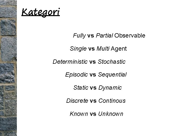 Kategori Fully vs Partial Observable Single vs Multi Agent Deterministic vs Stochastic Episodic vs