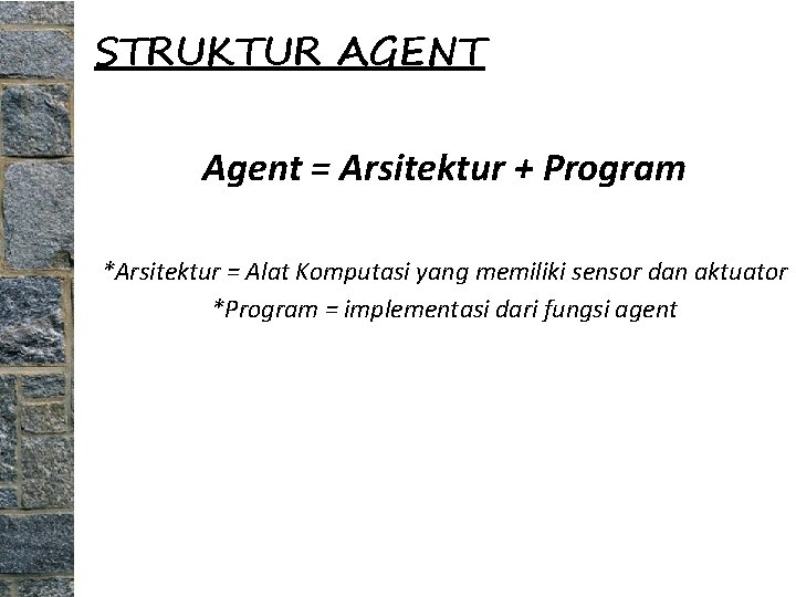 STRUKTUR AGENT Agent = Arsitektur + Program *Arsitektur = Alat Komputasi yang memiliki sensor