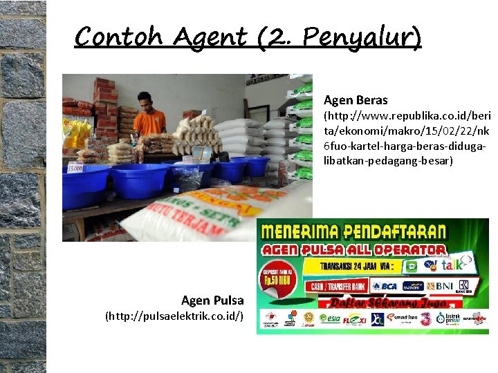 Contoh Agent (2. Penyalur) Agen Beras (http: //www. republika. co. id/beri ta/ekonomi/makro/15/02/22/nk 6 fuo-kartel-harga-beras-didugalibatkan-pedagang-besar)