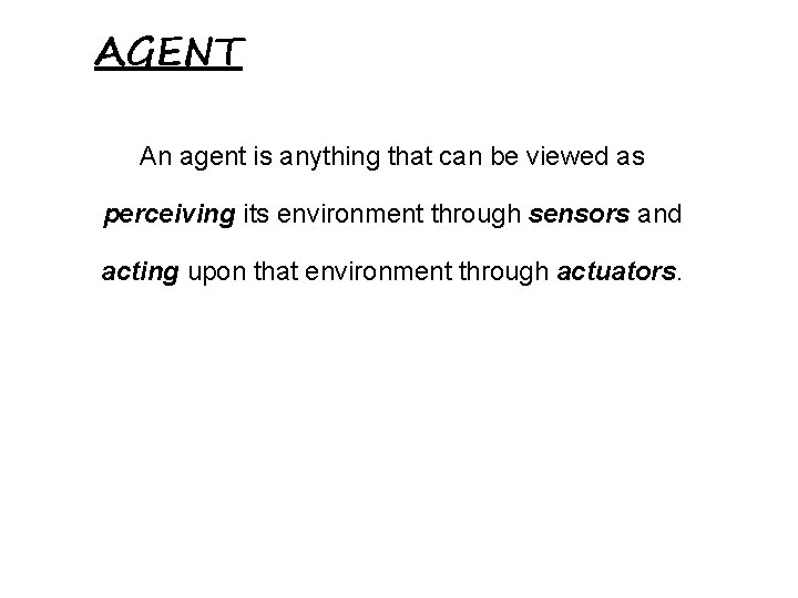 AGENT An agent is anything that can be viewed as perceiving its environment through