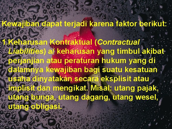 Kewajiban dapat terjadi karena faktor berikut: 1. Keharusan Kontraktual (Contractual Liabilities) a/ keharusan yang