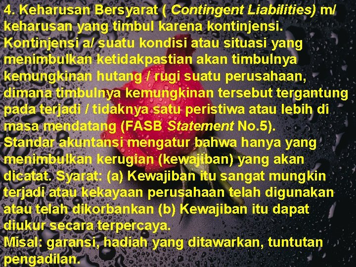 4. Keharusan Bersyarat ( Contingent Liabilities) m/ keharusan yang timbul karena kontinjensi. Kontinjensi a/