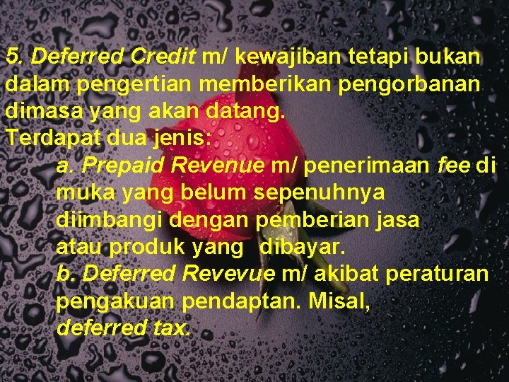 5. Deferred Credit m/ kewajiban tetapi bukan dalam pengertian memberikan pengorbanan dimasa yang akan