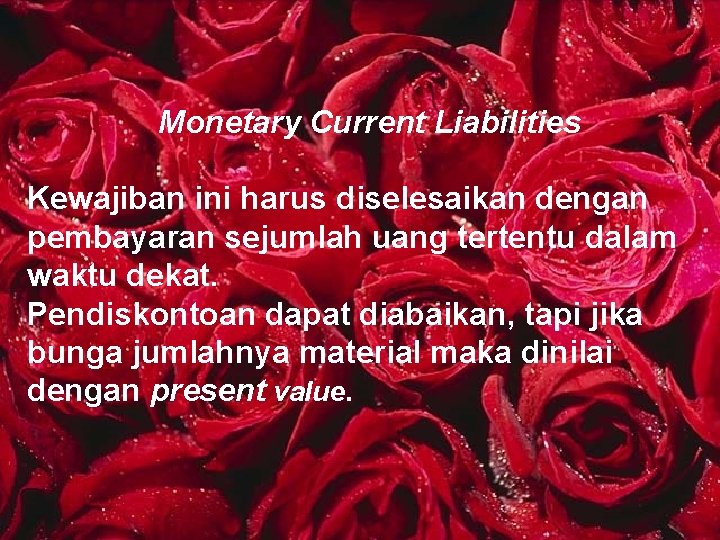 Monetary Current Liabilities Kewajiban ini harus diselesaikan dengan pembayaran sejumlah uang tertentu dalam waktu