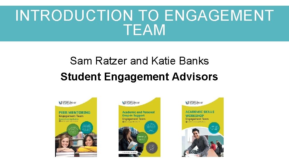 INTRODUCTION TO ENGAGEMENT TEAM Sam Ratzer and Katie Banks Student Engagement Advisors 
