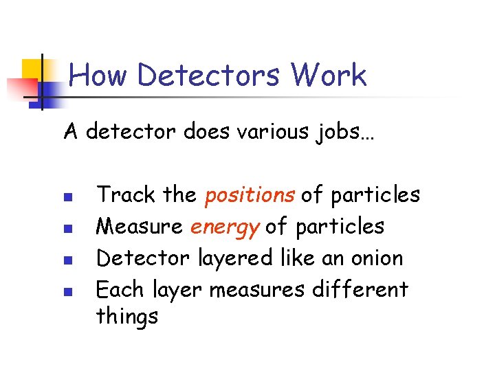 How Detectors Work A detector does various jobs… n n Track the positions of