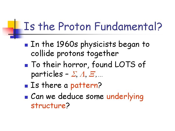 Is the Proton Fundamental? n n In the 1960 s physicists began to collide