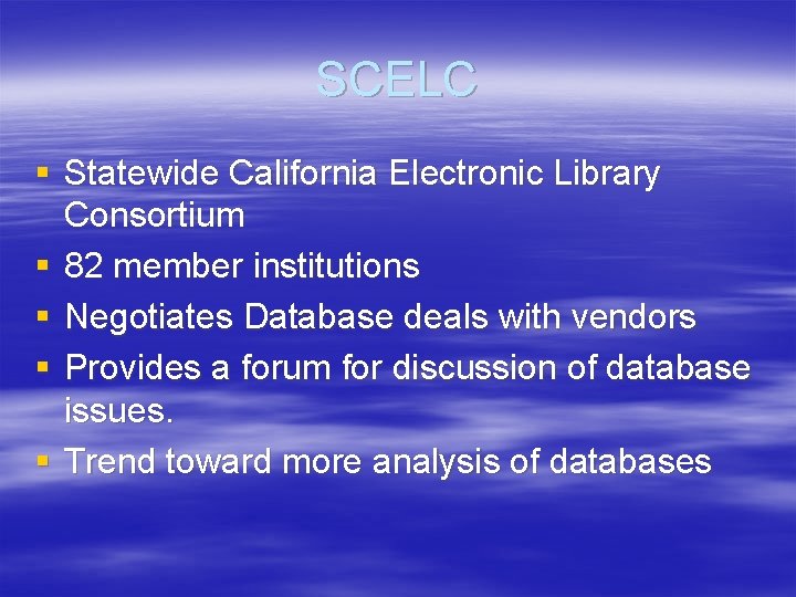 SCELC § Statewide California Electronic Library Consortium § 82 member institutions § Negotiates Database