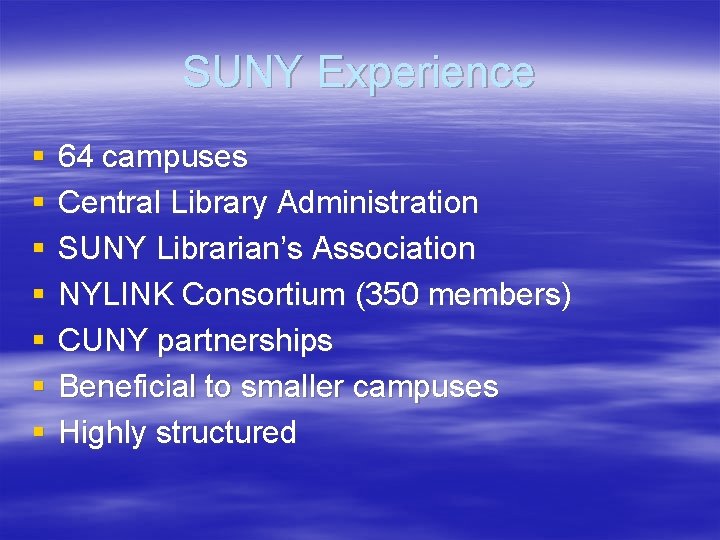 SUNY Experience § § § § 64 campuses Central Library Administration SUNY Librarian’s Association