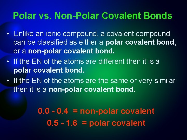 Polar vs. Non-Polar Covalent Bonds • Unlike an ionic compound, a covalent compound can