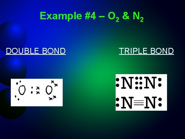 Example #4 – O 2 & N 2 DOUBLE BOND TRIPLE BOND 