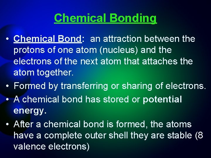 Chemical Bonding • Chemical Bond: an attraction between the protons of one atom (nucleus)