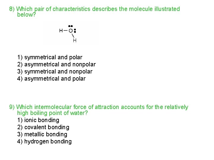 8) Which pair of characteristics describes the molecule illustrated below? 1) symmetrical and polar