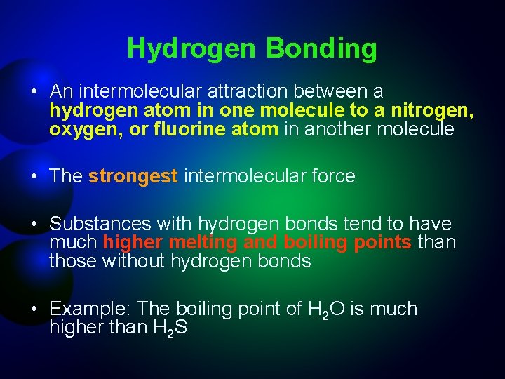 Hydrogen Bonding • An intermolecular attraction between a hydrogen atom in one molecule to
