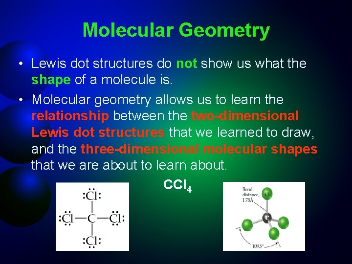 Molecular Geometry • Lewis dot structures do not show us what the shape of