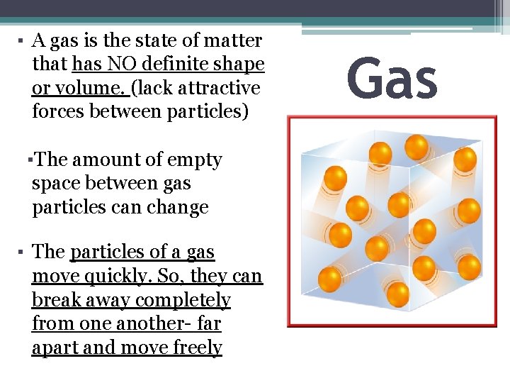 ▪ A gas is the state of matter that has NO definite shape or