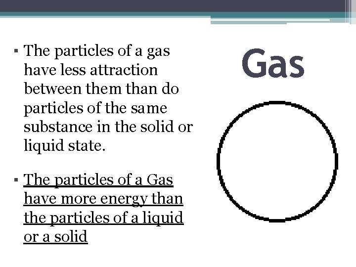 ▪ The particles of a gas have less attraction between them than do particles