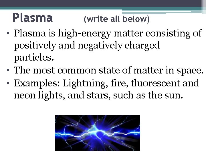 Plasma (write all below) ▪ Plasma is high-energy matter consisting of positively and negatively