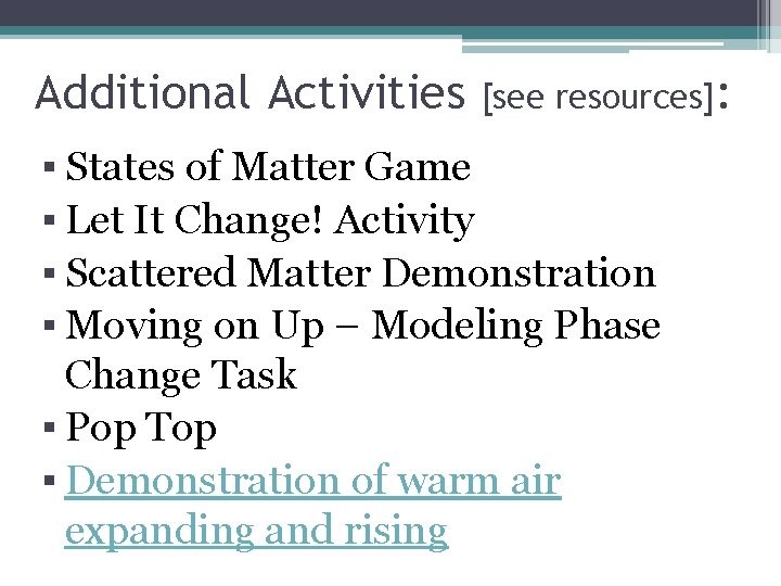Additional Activities [see resources]: ▪ States of Matter Game ▪ Let It Change! Activity