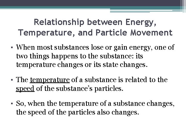 Relationship between Energy, Temperature, and Particle Movement ▪ When most substances lose or gain