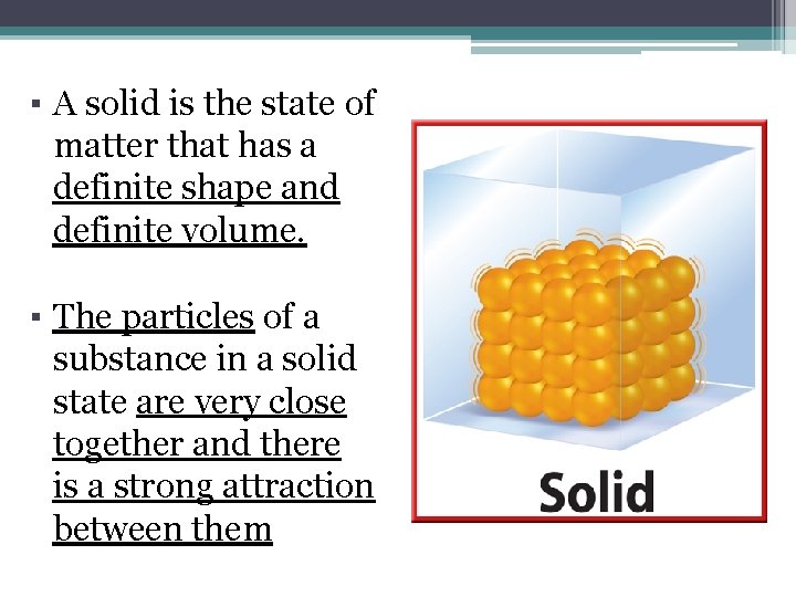 ▪ A solid is the state of matter that has a definite shape and