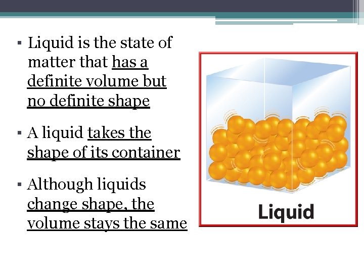 ▪ Liquid is the state of matter that has a definite volume but no