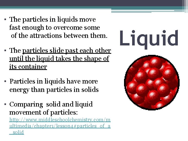 ▪ The particles in liquids move fast enough to overcome some of the attractions