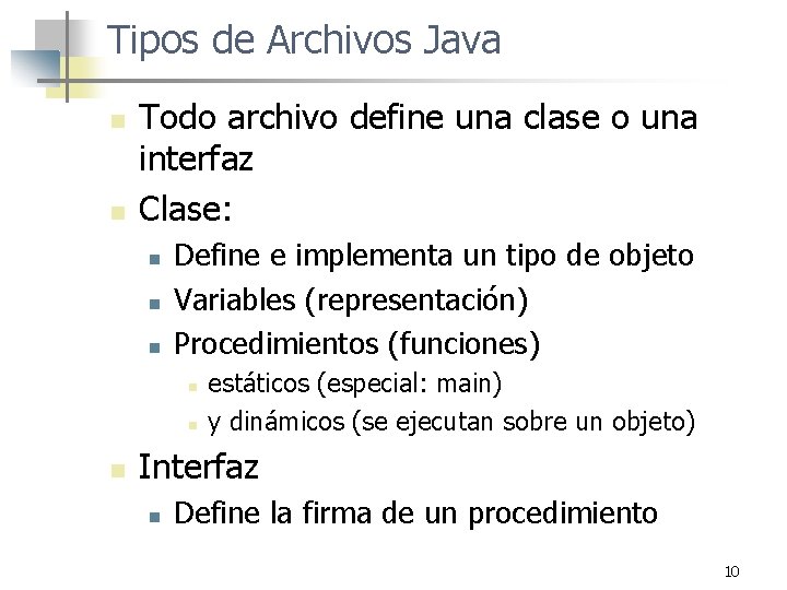 Tipos de Archivos Java n n Todo archivo define una clase o una interfaz