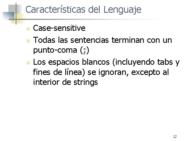 Características del Lenguaje n n n Case-sensitive Todas las sentencias terminan con un punto-coma