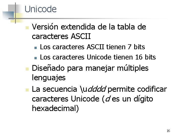 Unicode n Versión extendida de la tabla de caracteres ASCII n n Los caracteres