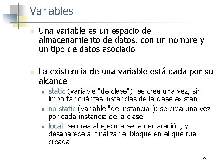 Variables n n Una variable es un espacio de almacenamiento de datos, con un