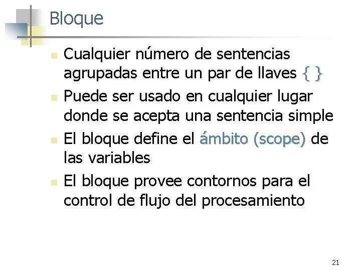 Bloque n n Cualquier número de sentencias agrupadas entre un par de llaves {