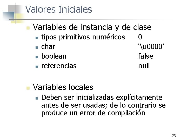 Valores Iniciales n Variables de instancia y de clase n n n tipos primitivos