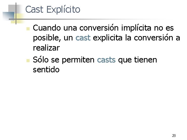 Cast Explícito n n Cuando una conversión implícita no es posible, un cast explicita