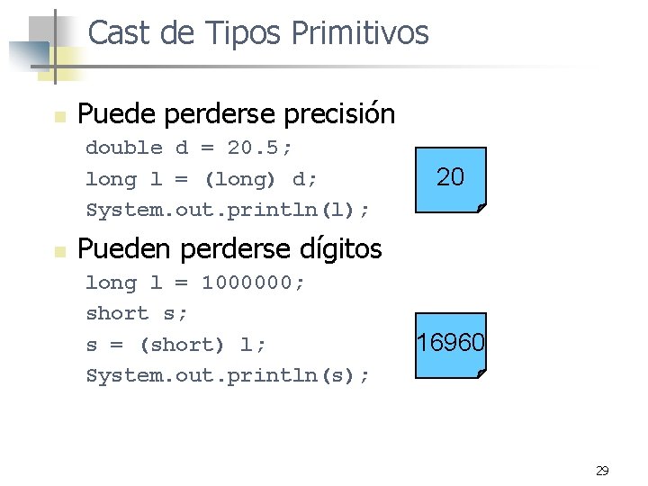 Cast de Tipos Primitivos n Puede perderse precisión double d = 20. 5; long